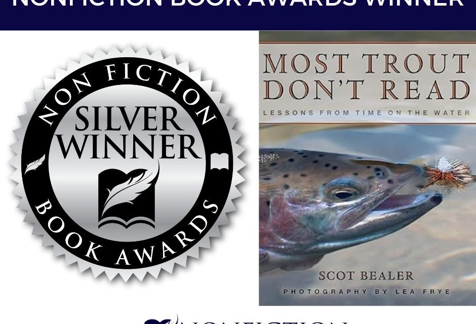 Book Award Winner: Most Trout Don’t Read: Lessons from Time on the Water by Scot Bealer