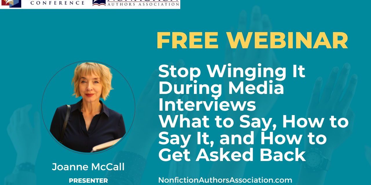 Free Training: Stop Winging It During Media Interviews What to Say, How to Say It, and How to Get Asked Back with Joanne McCall