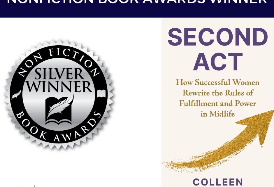 Book Award Winner: Second Act: How Successful Women Rewrite the Rules of Fulfillment and Power in Midlife by Colleen Pimentel