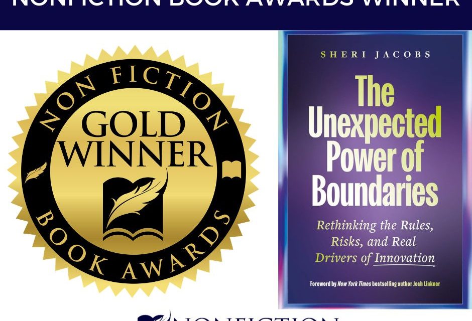 Book Award Winner: The Unexpected Power of Boundaries: Rethinking the Rules, Risks, and Real Drivers of Innovation by Sheri Jacobs