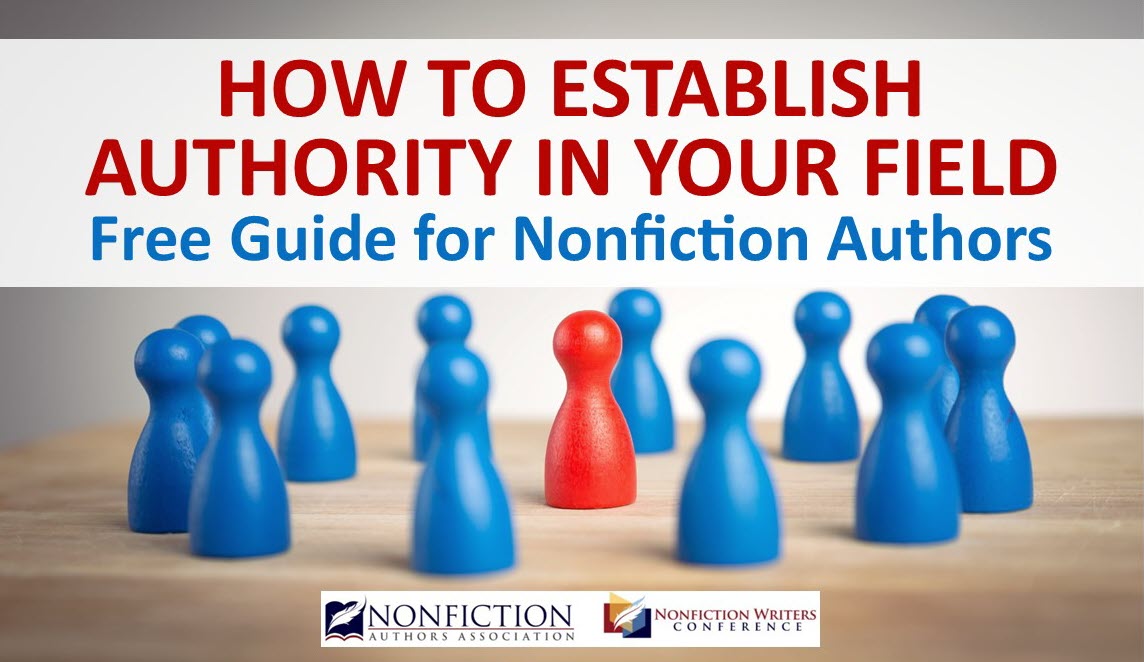 HOW TO ESTABLISH AUTHORITY IN YOUR FIELD - FREE GUIDE FOR NONFICTION AUTHORS
